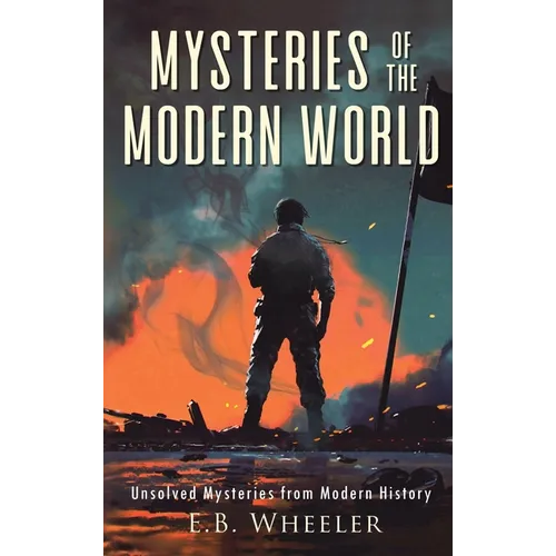 Mysteries of the Modern World: Unsolved Mysteries from Modern History