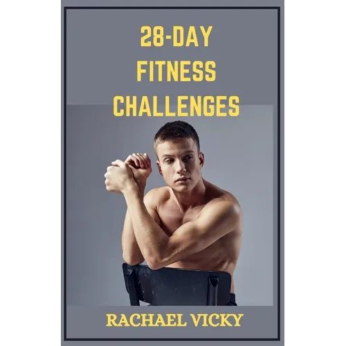 28 days fitness challenge: Crack the Fitness Code: Your 28 Day Transformation Plan