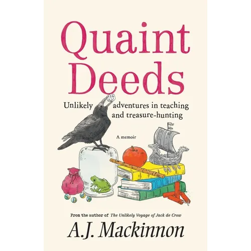 Quaint Deeds: Unlikely Adventures in Teaching and Treasure-hunting: A Memoir