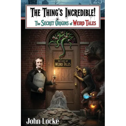 The Thing's Incredible! The Secret Origins of Weird Tales