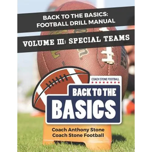 Back to the Basics: Football Drill Manual Volume 3: Special Teams