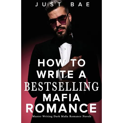 How to Write A Bestselling Mafia Romance: Master Writing Dark Mafia Romance Novels