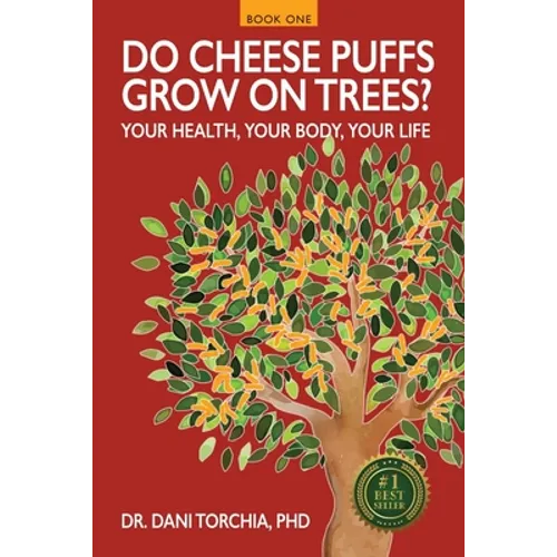 Do Cheese Puffs Grow on Trees?: Your Health, Your Body, Your Life!