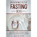 Intermittent Fasting 101: The Complete Guide to Fasting for Women and Men Over 50. Heal Your Body Through the Self-Cleansing Process of Autophagy