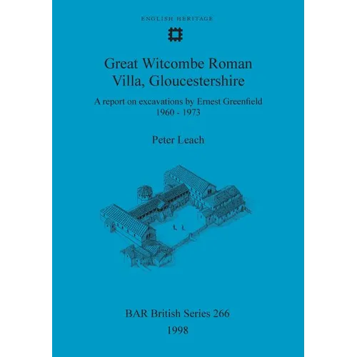 Great Witcombe Roman Villa, Gloucestershire: A report on excavations by Ernest Greenfield, 1960-1973