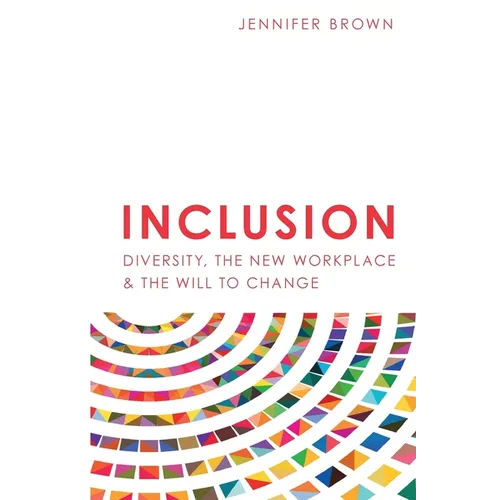 Inclusion: Diversity, The New Workplace & The Will To Change