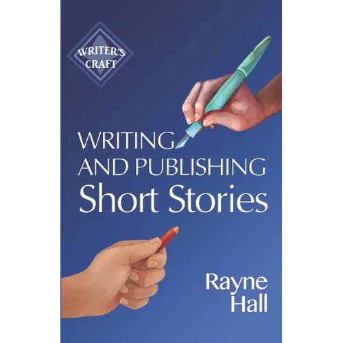 Writing and Publishing Short Stories: Professional Techniques for Fiction Authors