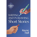 Writing and Publishing Short Stories: Professional Techniques for Fiction Authors