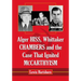 Alger Hiss, Whittaker Chambers and the Case That Ignited McCarthyism