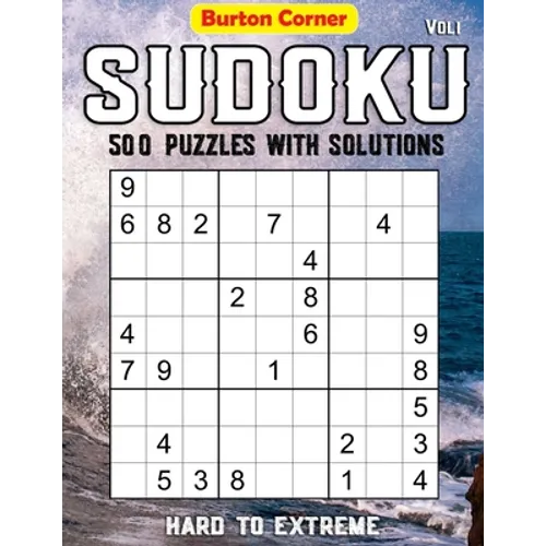 Sudoku 500 Puzzles with Solutions: Hard to Extreme 9x9 Sudoku Puzzles Games Book with Solution Vol.1