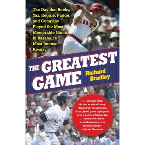 The Greatest Game: The Day That Bucky, Yaz, Reggie, Pudge, and Company Played the Most Memorable Game in Baseball's Most Intense Rivalry
