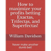 How to maximize your profits betting Exactas, Trifectas, and Superfectas!: Never make another dumb bet!