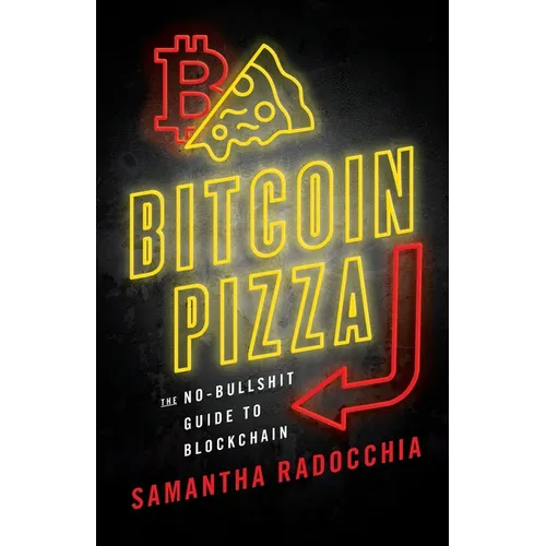 Bitcoin Pizza: The No-Bullshit Guide to Blockchain
