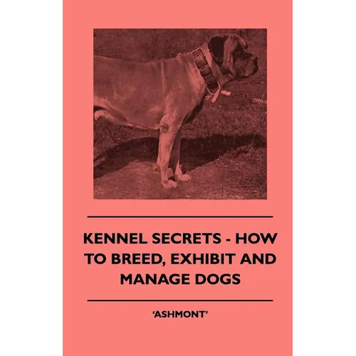 Kennel Secrets - How To Breed, Exhibit And Manage Dogs