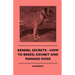Kennel Secrets - How To Breed, Exhibit And Manage Dogs