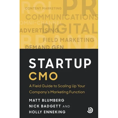 Startup CMO: A Field Guide to Scaling up Your Company's Marketing Function