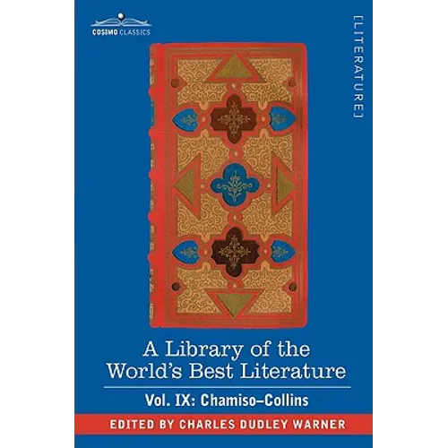 A Library of the World's Best Literature - Ancient and Modern - Vol. IX (Forty-Five Volumes); Chamiso-Collins