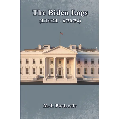 The Biden Logs (1/10/21 - 6/30/24)