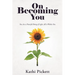 On Becoming You: You Are a Powerful Being of Light, All Is Within You