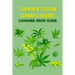 Learn How to Grow Cannabis Indoors: Cannabis Grow Guide: Grow Cannabis