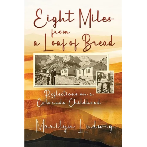Eight Miles from a Loaf of Bread: Reflections on a Colorado Childhood
