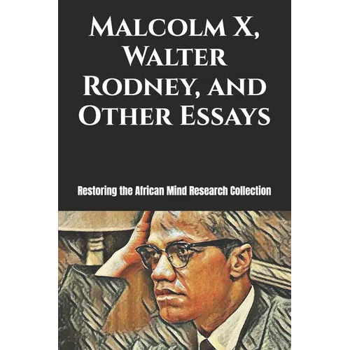 Malcolm X, Walter Rodney, and Other Essays