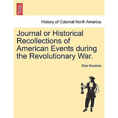 Journal or Historical Recollections of American Events During the Revolutionary War.