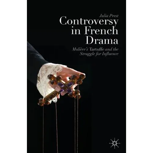Controversy in French Drama: Molière's Tartuffe and the Struggle for Influence