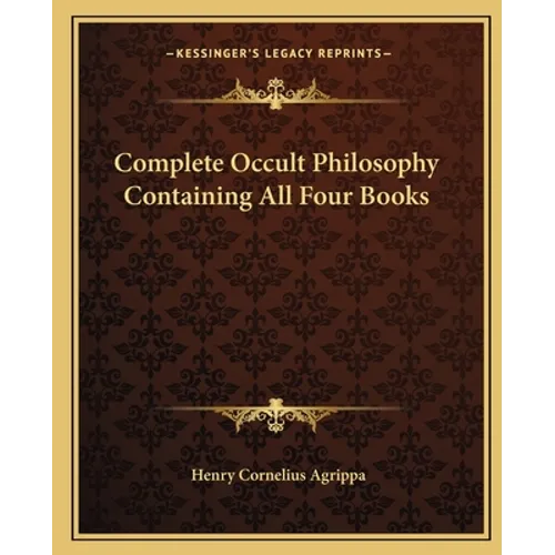 Complete Occult Philosophy Containing All Four Books