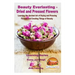 Beauty Everlasting - Dried and Pressed Flowers - Learning the Ancient Art of Drying and Pressing Flowers and Creating Things of Beauty