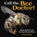 Call the Bee Doctor!: How Science Is Saving Honey Bees