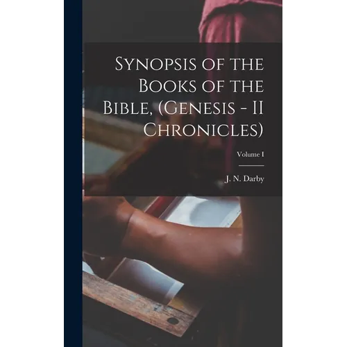 Synopsis of the Books of the Bible, (Genesis - II Chronicles); Volume I
