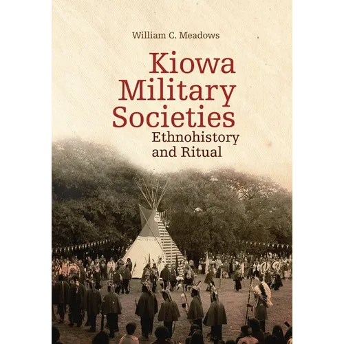 Kiowa Military Societies: Ethnohistory and Ritual Volume 263