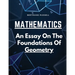 Mathematics: An Essay On The Foundations Of Geometry