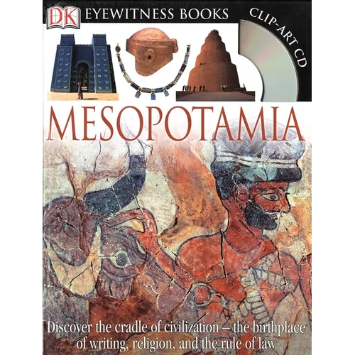 DK Eyewitness Books: Mesopotamia: Discover the Cradle of Civilization--The Birthplace of Writing, Religion, and the [With Clip-Art CD]