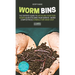 Worm Bins: The Experts' Guide To Upcycling Your Food Scraps & Revitalising Your Garden - Worm Composting & Vermiculture Made Easy