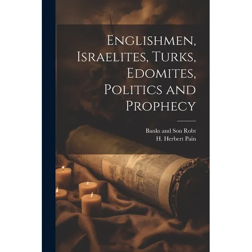 Englishmen, Israelites, Turks, Edomites, Politics and Prophecy