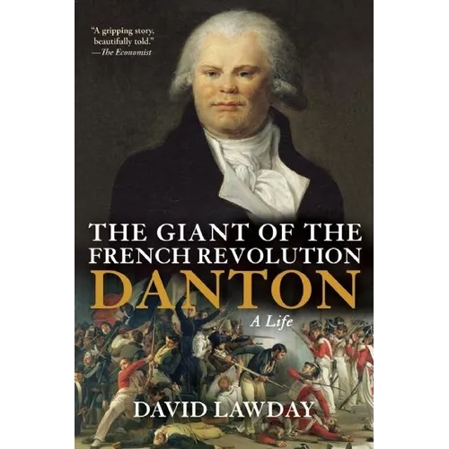 The Giant of the French Revolution: Danton, a Life