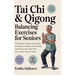 Tai Chi & Qigong - Balancing Exercises for Seniors: The Gentle, Step-by-Step Guide to Improve Balance, Prevent Falls, and Reduce Joint Pain from the C