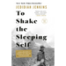 To Shake the Sleeping Self: A Journey from Oregon to Patagonia, and a Quest for a Life with No Regret