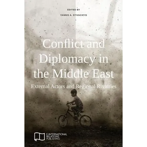 Conflict and Diplomacy in the Middle East: External Actors and Regional Rivalries
