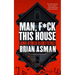 Man, F*ck This House (and Other Disasters)