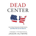 Dead Center: How Political Polarization Divided America and What We Can Do About It