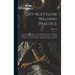 Oxy-acetylene Welding Practice; a Practical Presentation of the Modern Processes of Welding, Cutting, and Lead Burning, With Special Attention to Weld