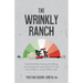 The Wrinkly Ranch: Unbelievably funny, shocking and poignant anecdotes of life and work in Long-Term Care