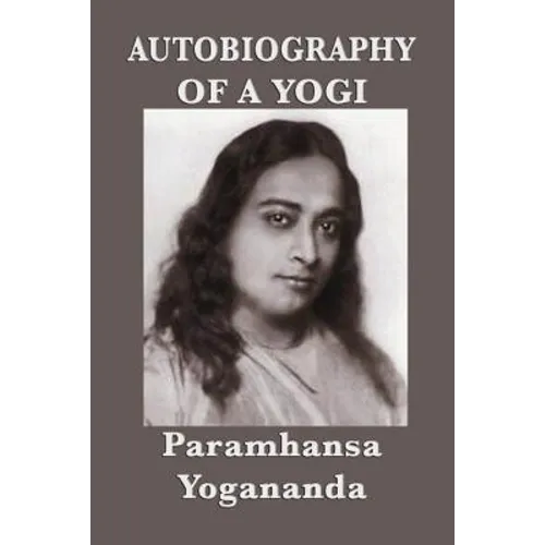 Autobiography of a Yogi: A Classic Spiritual Memoir of Yoga, Meditation, and Self-Realization