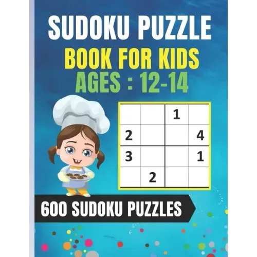 Sudoku Puzzle Book For Kids Ages 12-14: Easy Sudoku for Children - 600 puzzles to improve memory and logic - 8.5 x 11 inches - 100 page
