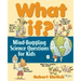 What If: Mind-Boggling Science Questions for Kids