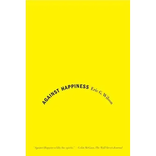 Against Happiness: In Praise of Melancholy