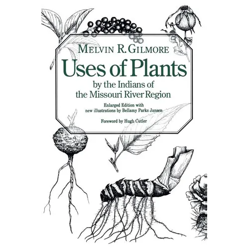 Uses of Plants by the Indians of the Missouri River Region, Enlarged Edition